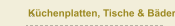 Küchenplatten, Tische & Bäder